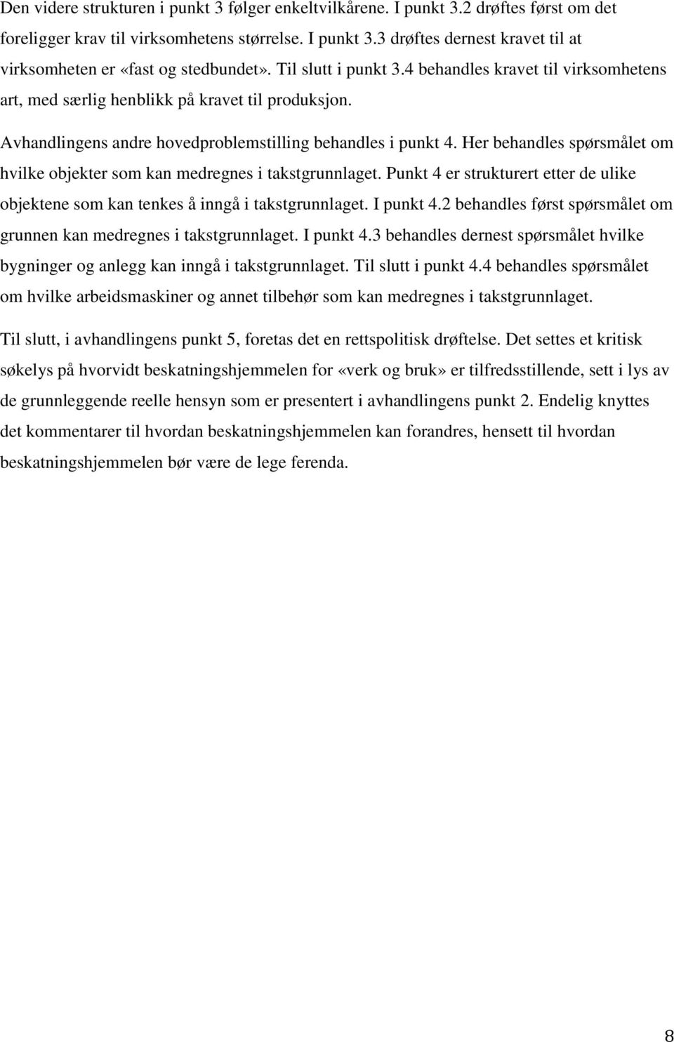 Her behandles spørsmålet om hvilke objekter som kan medregnes i takstgrunnlaget. Punkt 4 er strukturert etter de ulike objektene som kan tenkes å inngå i takstgrunnlaget. I punkt 4.