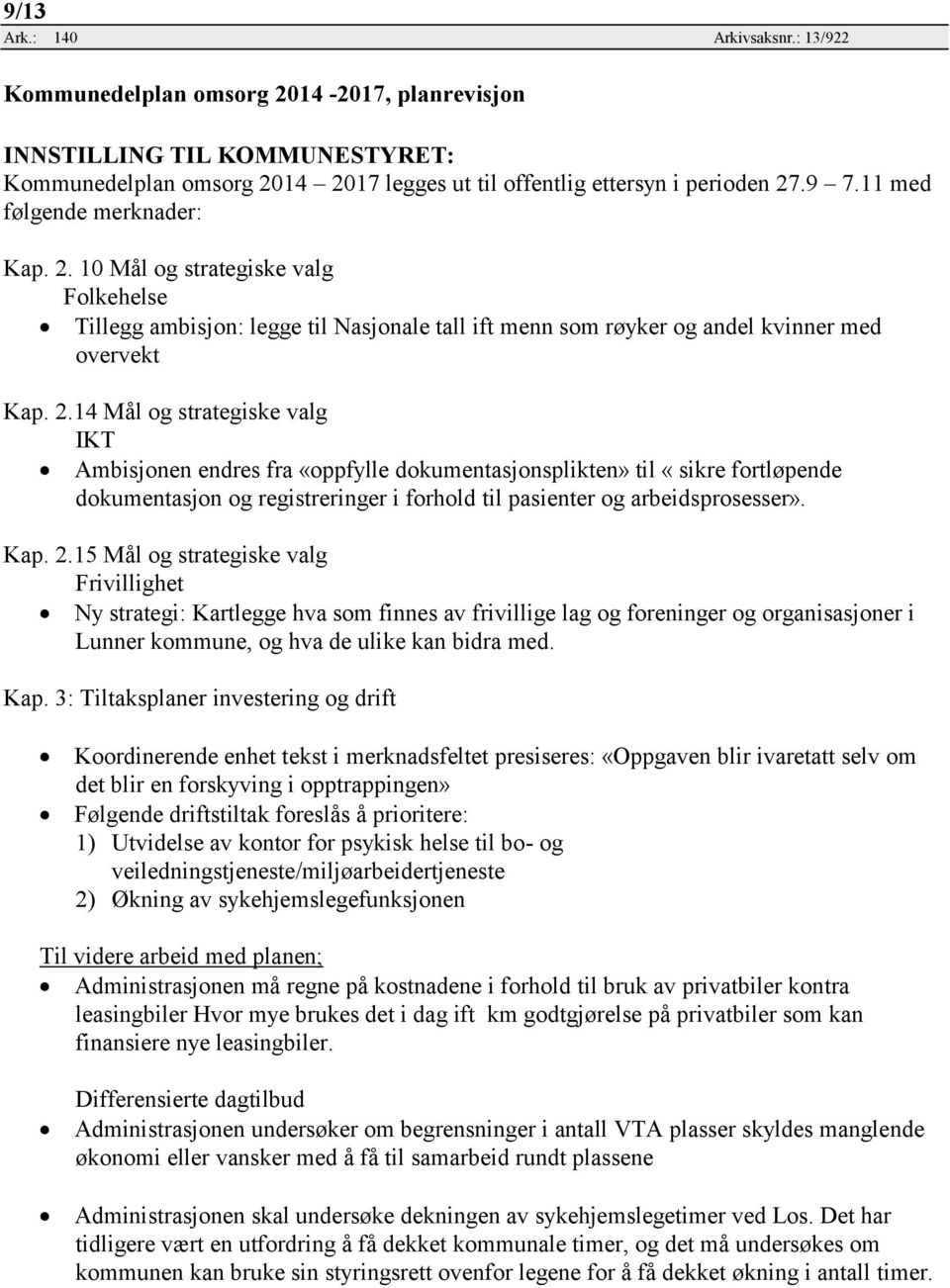 10 Mål og strategiske valg Folkehelse Tillegg ambisjon: legge til Nasjonale tall ift menn som røyker og andel kvinner med overvekt Kap. 2.