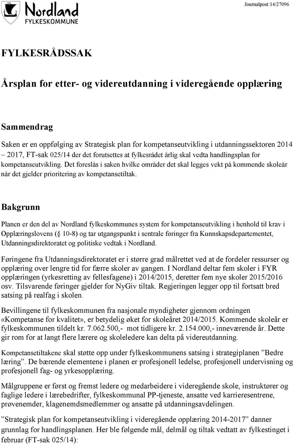 Det foreslås i saken hvilke områder det skal legges vekt på kommende skoleår når det gjelder prioritering av kompetansetiltak.