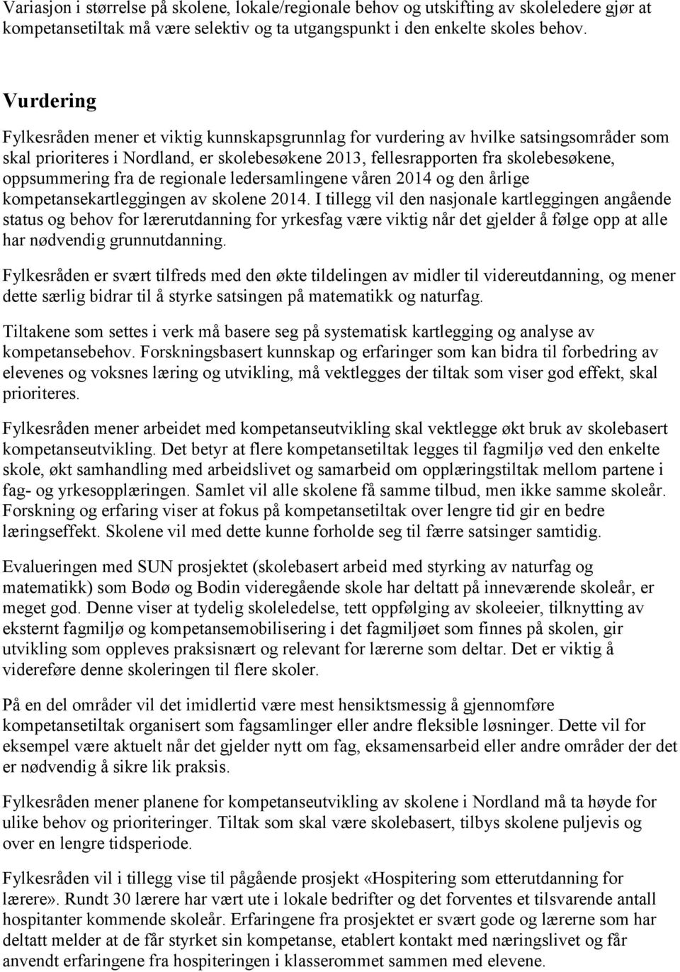 fra de regionale ledersamlingene våren 2014 og den årlige kompetansekartleggingen av skolene 2014.