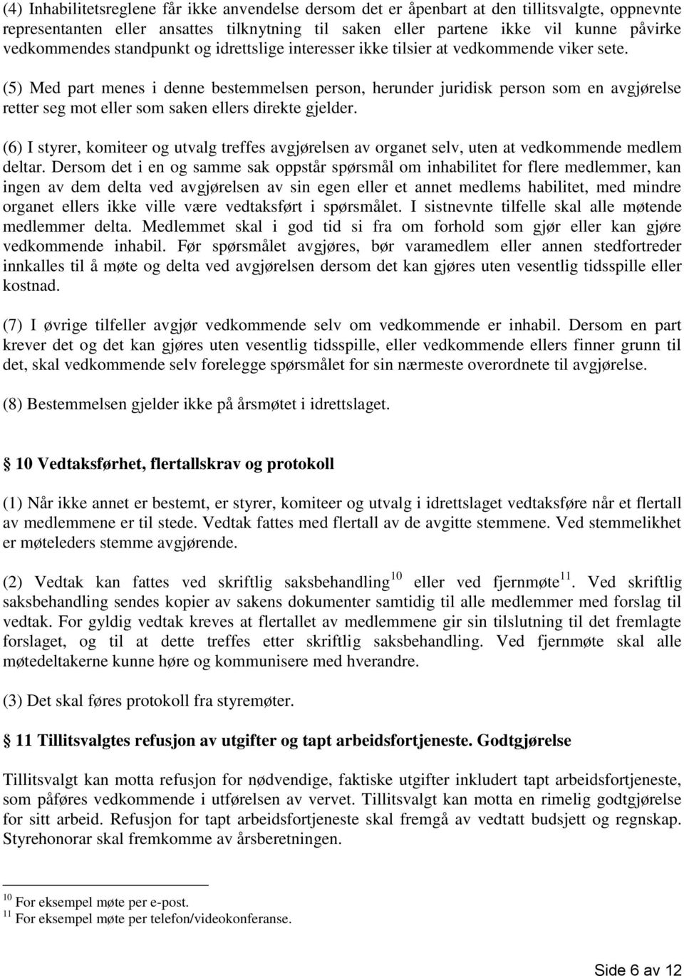 (5) Med part menes i denne bestemmelsen person, herunder juridisk person som en avgjørelse retter seg mot eller som saken ellers direkte gjelder.