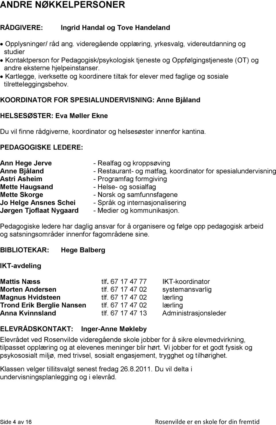 Kartlegge, iverksette og koordinere tiltak for elever med faglige og sosiale tilretteleggingsbehov.