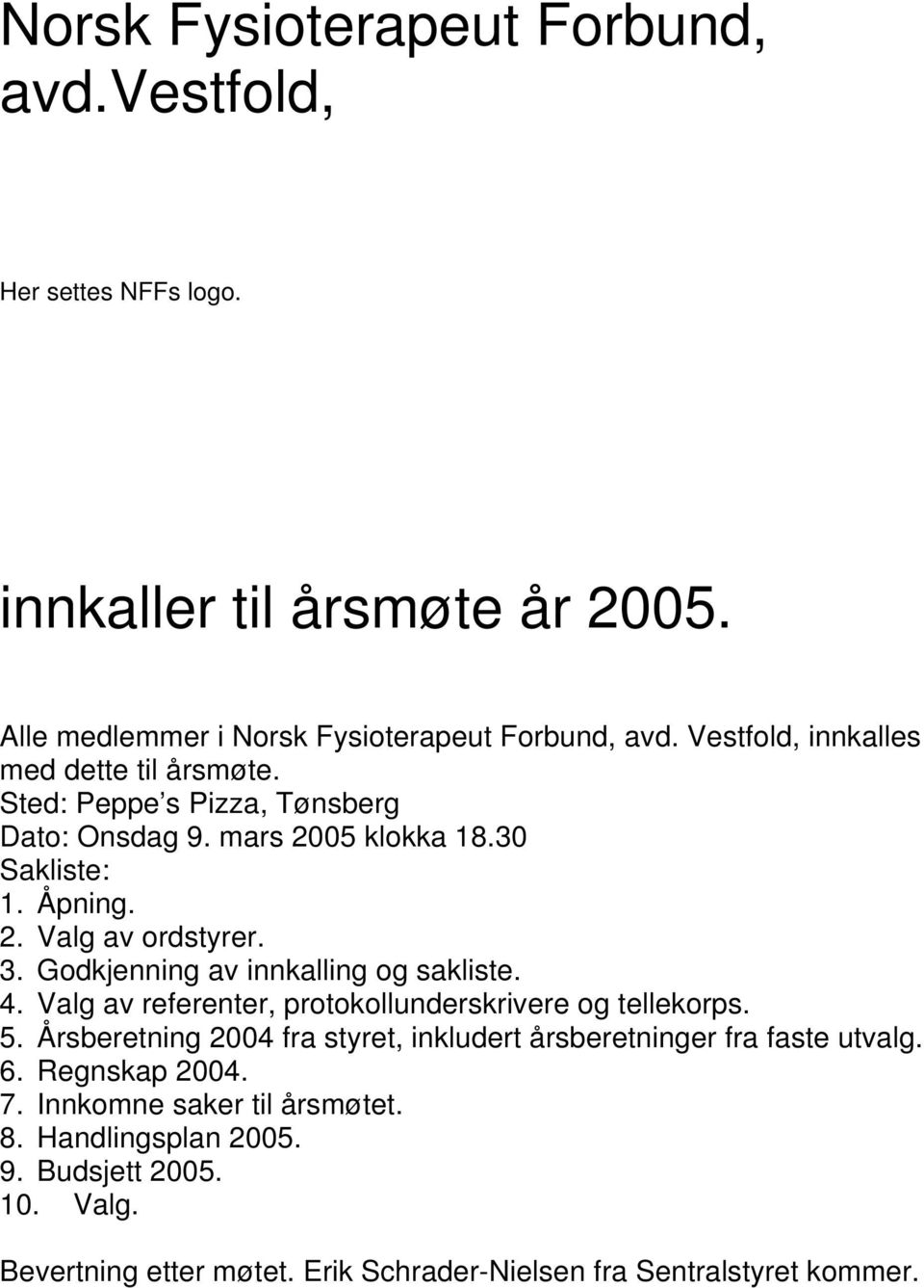 Godkjenning av innkalling og sakliste. 4. Valg av referenter, protokollunderskrivere og tellekorps. 5.