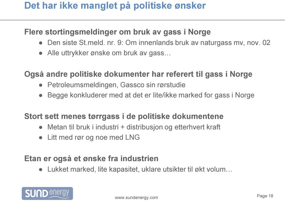 02 Alle uttrykker ønske om bruk av gass Også andre politiske dokumenter har referert til gass i Norge Petroleumsmeldingen, Gassco sin rørstudie Begge