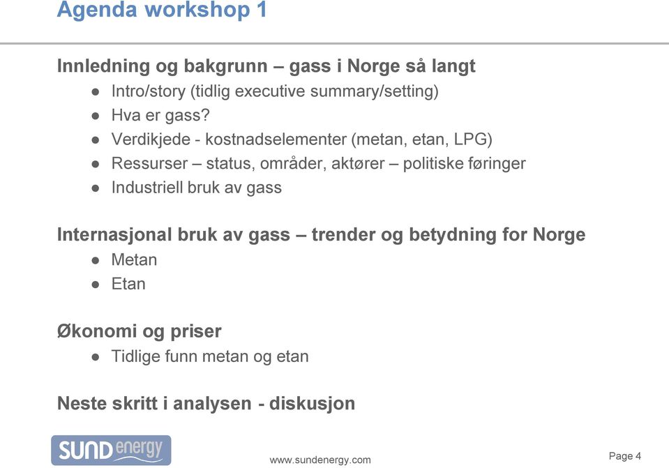 Verdikjede - kostnadselementer (metan, etan, LPG) Ressurser status, områder, aktører politiske