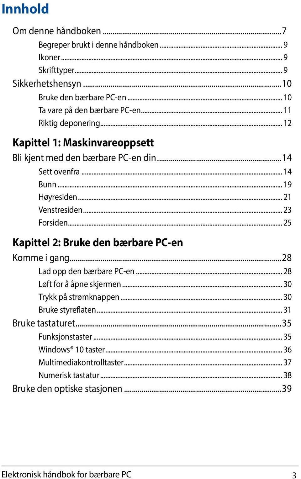 .. 25 Kapittel 2: Bruke den bærbare PC-en Komme i gang...28 Lad opp den bærbare PC-en... 28 Løft for å åpne skjermen... 30 Trykk på strømknappen... 30 Bruke styreflaten.