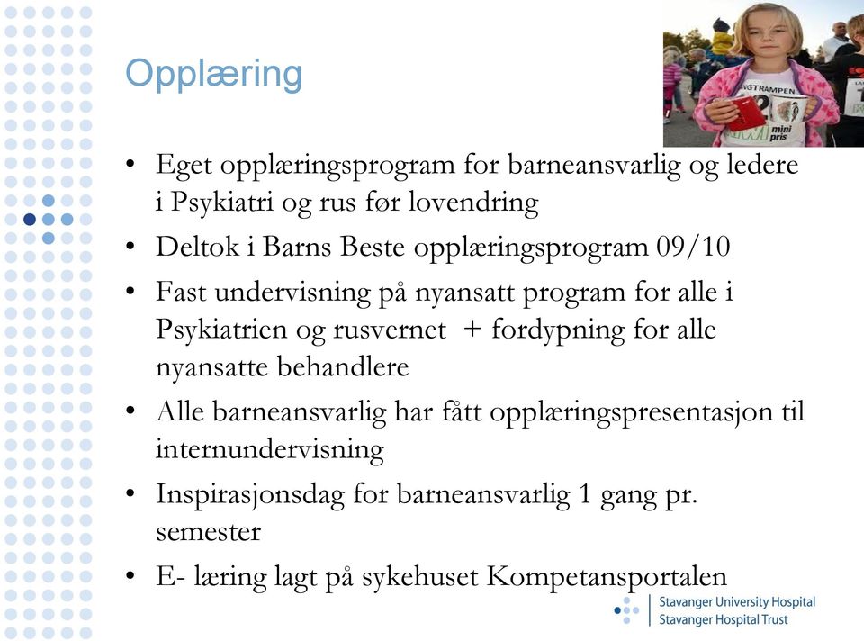 rusvernet + fordypning for alle nyansatte behandlere Alle barneansvarlig har fått opplæringspresentasjon til