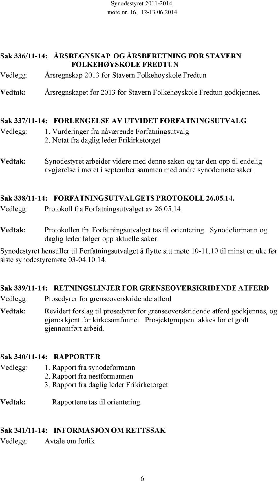 Notat fra daglig leder Frikirketorget Synodestyret arbeider videre med denne saken og tar den opp til endelig avgjørelse i møtet i september sammen med andre synodemøtersaker.