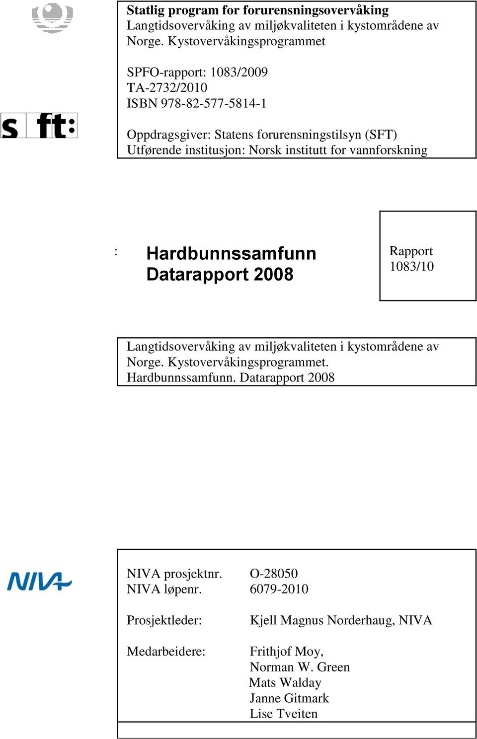 Norsk institutt for vannforskning : Hardbunnssamfunn Datarapport 2008 Rapport 1083/10 Langtidsovervåking av miljøkvaliteten i kystområdene av Norge.