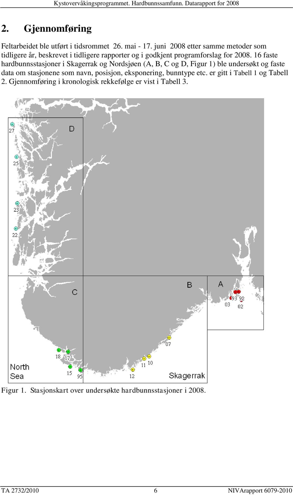 16 faste hardbunnsstasjoner i Skagerrak og Nordsjøen (A, B, C og D, Figur 1) ble undersøkt og faste data om stasjonene som navn,