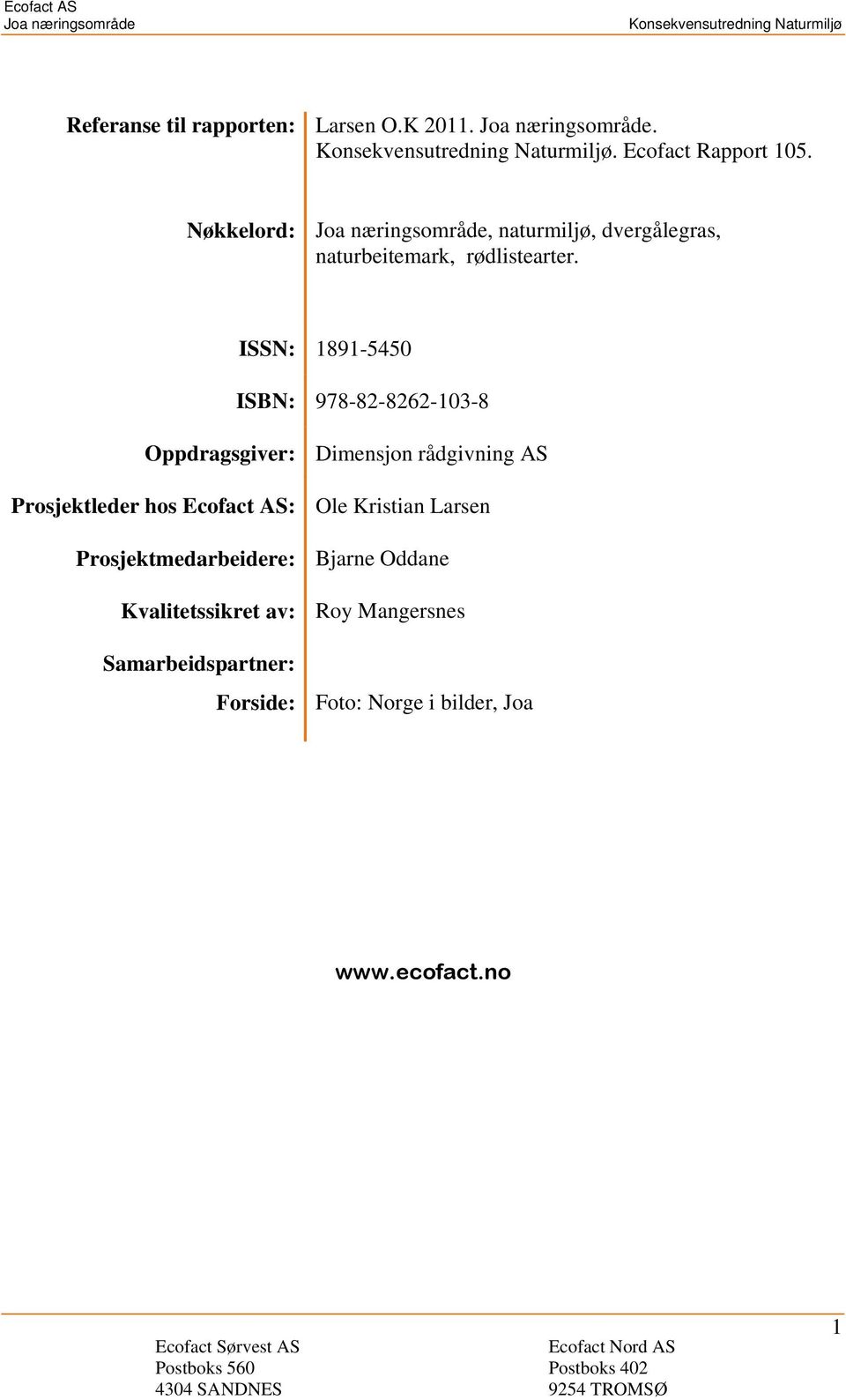 ISSN: 1891-5450 ISBN: 978-82-8262-103-8 Oppdragsgiver: Dimensjon rådgivning AS Prosjektleder hos Ecofact AS: Ole Kristian