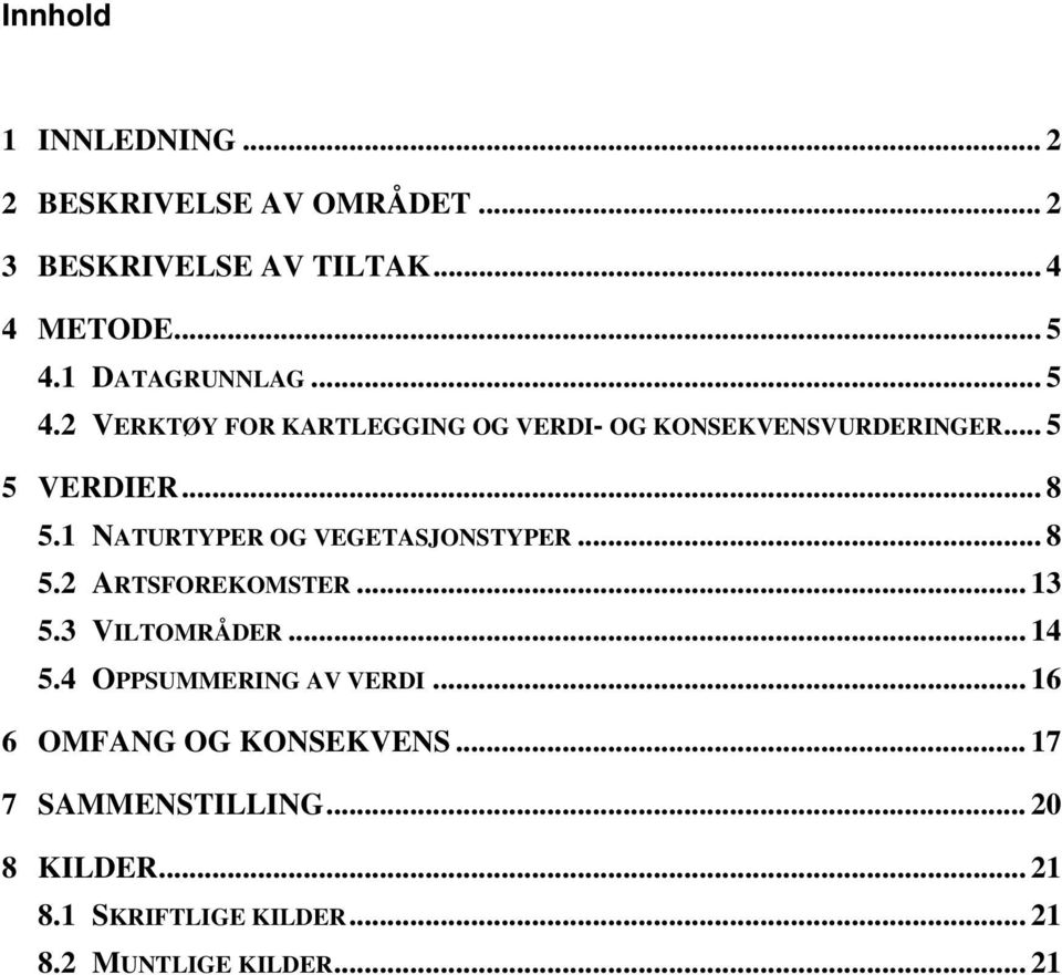 1 NATURTYPER OG VEGETASJONSTYPER... 8 5.2 ARTSFOREKOMSTER... 13 5.3 VILTOMRÅDER... 14 5.