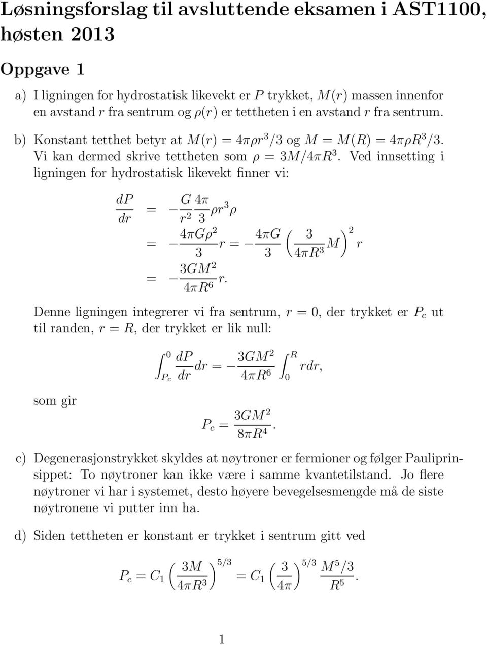 Ved innsetting i ligningen for hyostatisk likevekt finner vi: dp = G r 4π 3 ρr3 ρ = 4πGρ r = 4πG 3 3 = 3GM 4πR 6 r.