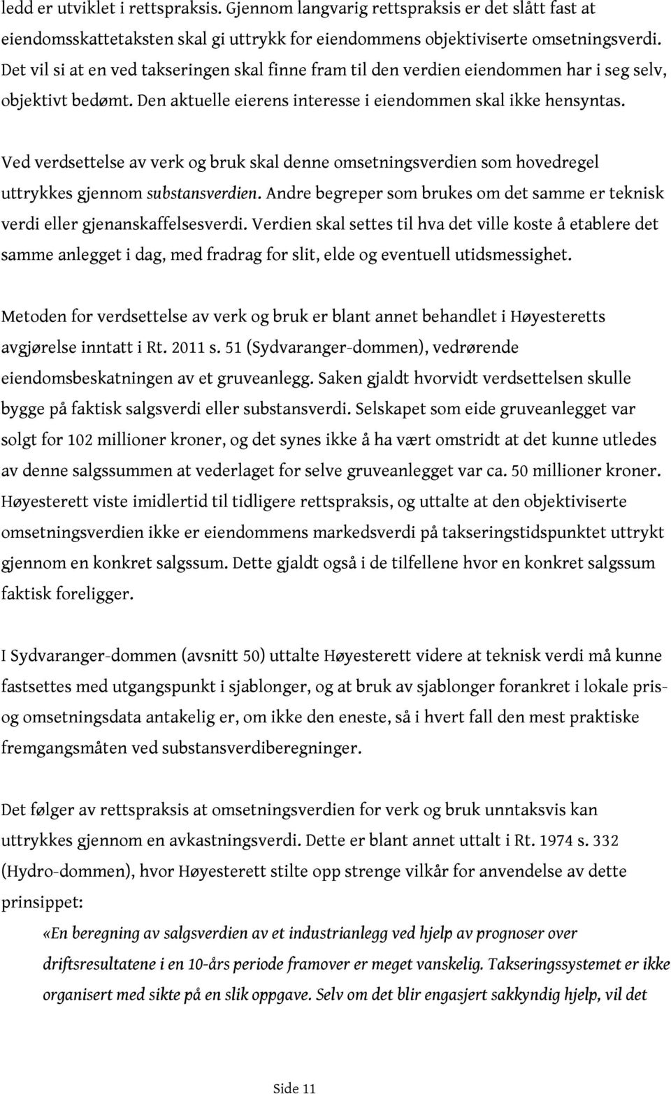 Ved verdsettelse av verk og bruk skal denne omsetningsverdien som hovedregel uttrykkes gjennom substansverdien. Andre begreper som brukes om det samme er teknisk verdi eller gjenanskaffelsesverdi.