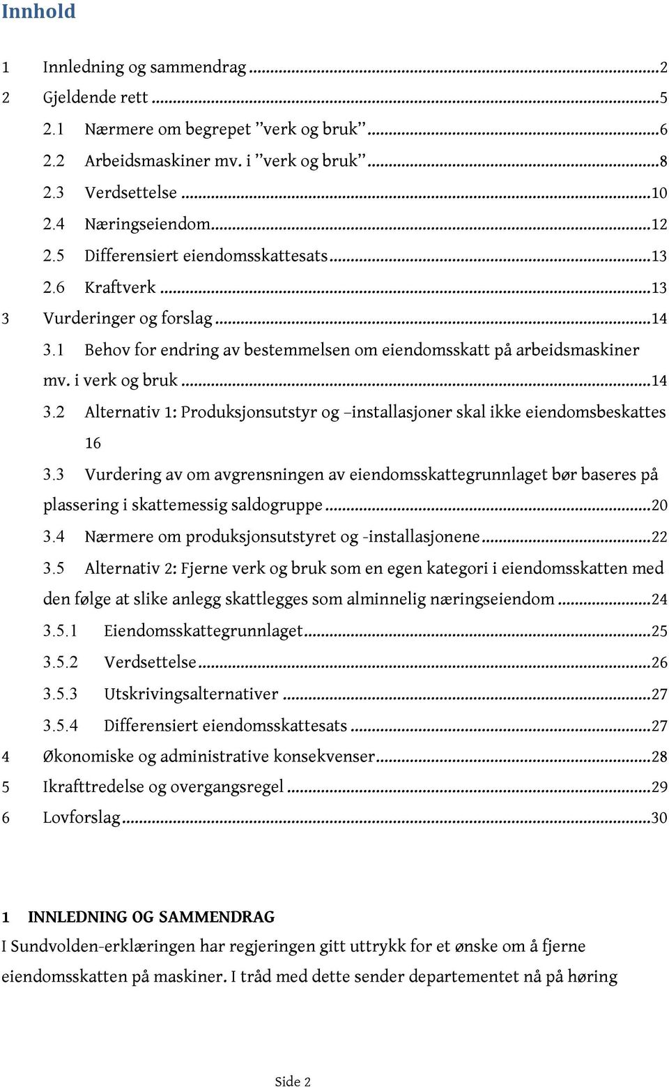 3 Vurdering av om avgrensningen av eiendomsskattegrunnlaget bør baseres på plassering i skattemessig saldogruppe...20 3.4 Nærmere om produksjonsutstyret og -installasjonene...22 3.