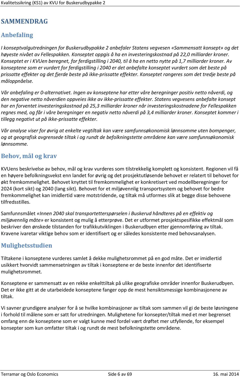 Av konseptene som er vurdert for ferdigstilling i 2040 er det anbefalte konseptet vurdert som det beste på prissatte effekter og det fjerde beste på ikke-prissatte effekter.