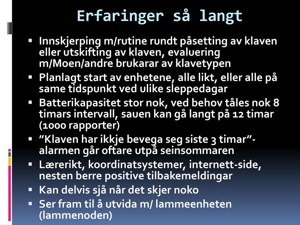 intervall, sauen kan gå langt på 12 timar (1000 rapporter) Klaven har ikkje bevega seg siste 3 timar - alarmen går oftare utpå seinsommaren Lærerikt,