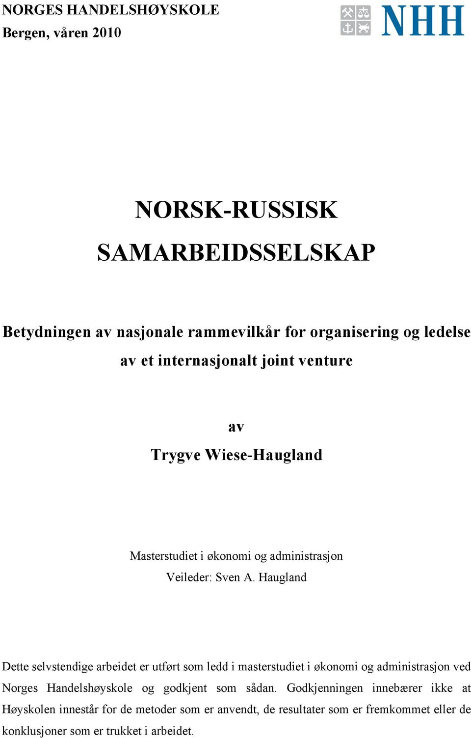 Haugland Dette selvstendige arbeidet er utført som ledd i masterstudiet i økonomi og administrasjon ved Norges Handelshøyskole og godkjent som