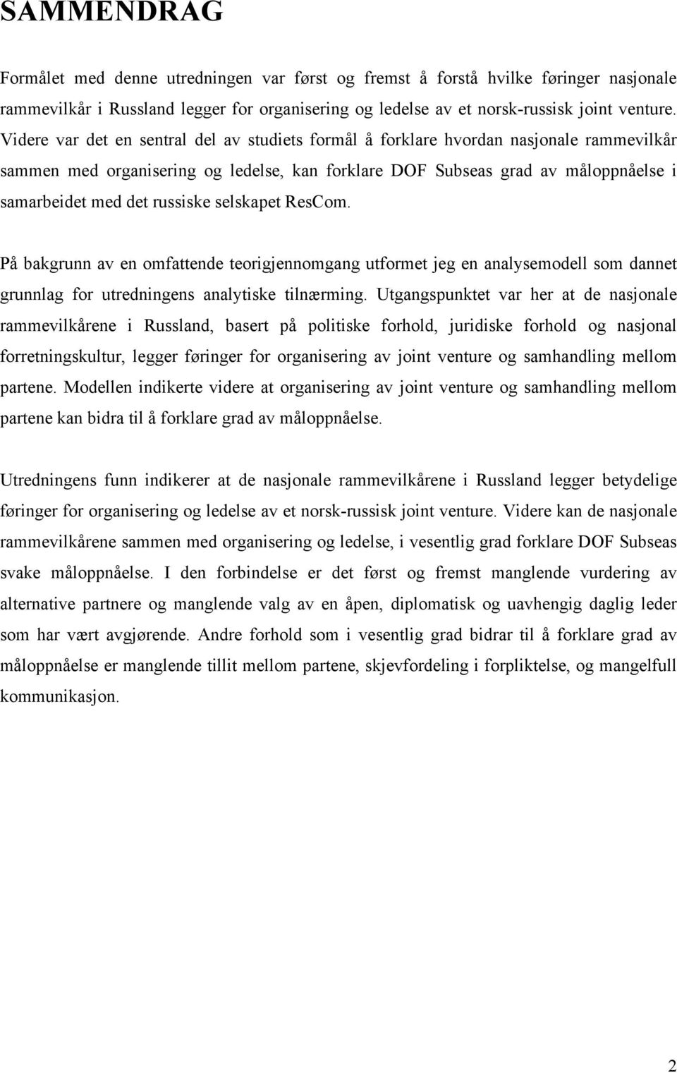 russiske selskapet ResCom. På bakgrunn av en omfattende teorigjennomgang utformet jeg en analysemodell som dannet grunnlag for utredningens analytiske tilnærming.