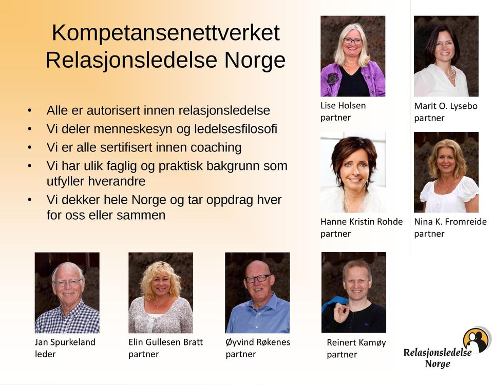 dekker hele Norge og tar oppdrag hver for oss eller sammen Lise Holsen partner Hanne Kristin Rohde partner Marit O.