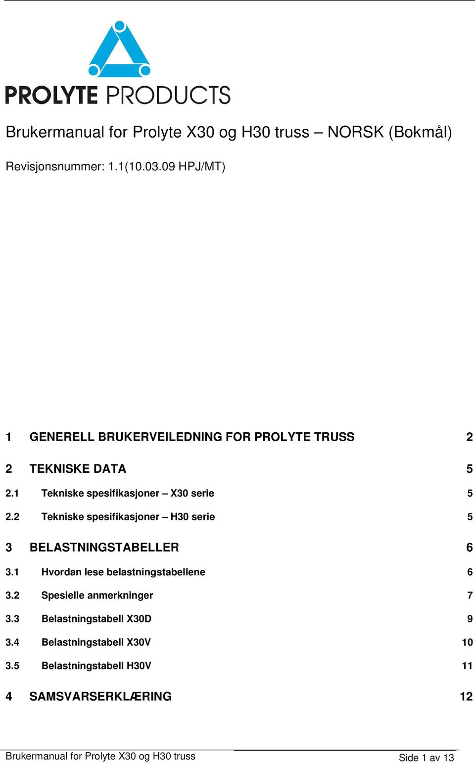 2 Tekniske spesifikasjoner H30 serie 5 3 BELASTNINGSTABELLER 6 3.1 Hvordan lese belastningstabellene 6 3.