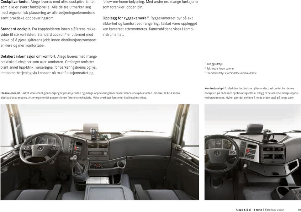 Fra koppholderen innen sjåførens rekke vidde til stikkontakten: Standard cockpit3) er utformet med tanke på å gjøre sjåførens jobb innen distribusjonstransport enklere og mer komfortabel.