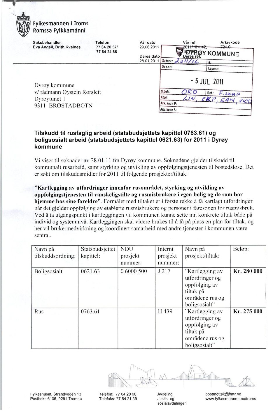 jic-r4 Tilskudd til rusfaglig arbeid (statsbudsjettets kapittel 0763.61) og boligsosialt arbeid (statsbudsjettets kapittel 0621.63) for 2011 i Dyrøy kommune Vi viser til søknader av 28.01.11 fra Dyrøy kommune.