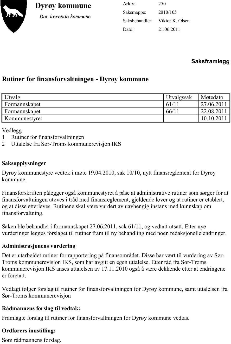 10.2011 Vedlegg 1 Rutinerfor finansforvaltningen 2 Uttalelsefra Sør-TromskommunerevisjonIKS Saksopplysninger Dyrøykommunestyre vedtoki møte19.04.2010,sak10/10,nytt finansreglement for Dyrøy kommune.