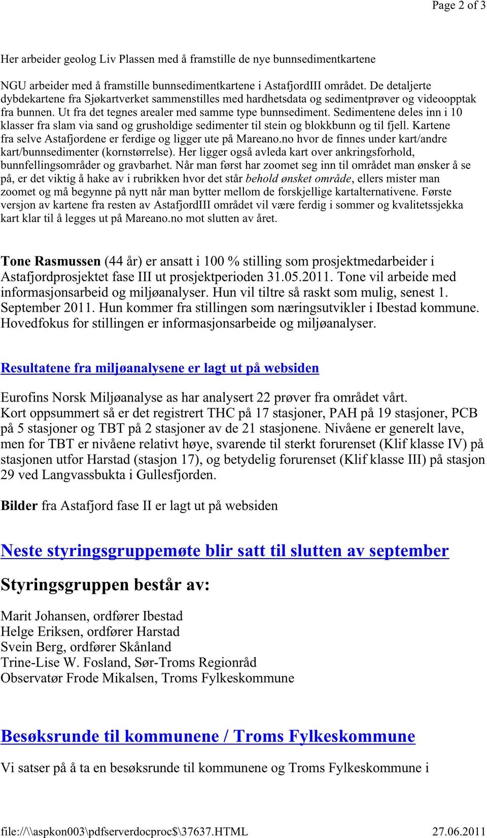 sedimentenedelesinn i 10 klasserfra slamvia sandog grusholdigesedimentertil steinog blokkbunnog til fjell. Kartene fra selveastafjordeneer ferdigeog ligger utepåmareano.