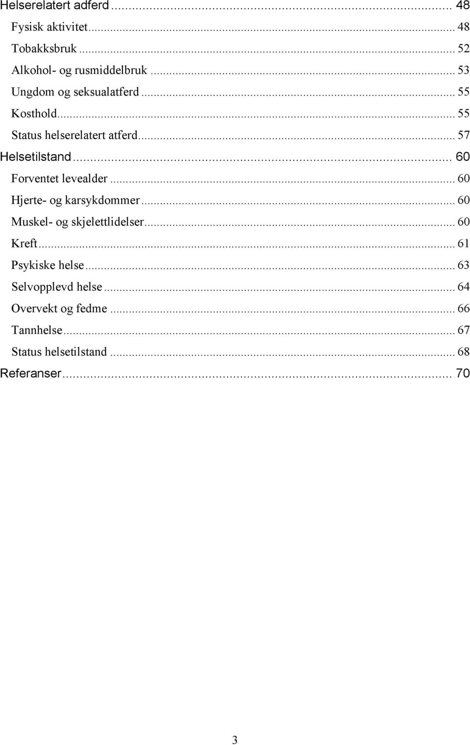 .. 60 Forventet levealder... 60 Hjerte- og karsykdommer... 60 Muskel- og skjelettlidelser... 60 Kreft.