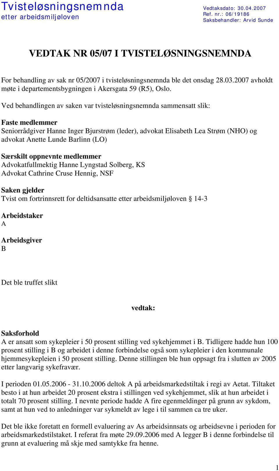 2007 avholdt møte i departementsbygningen i Akersgata 59 (R5), Oslo.