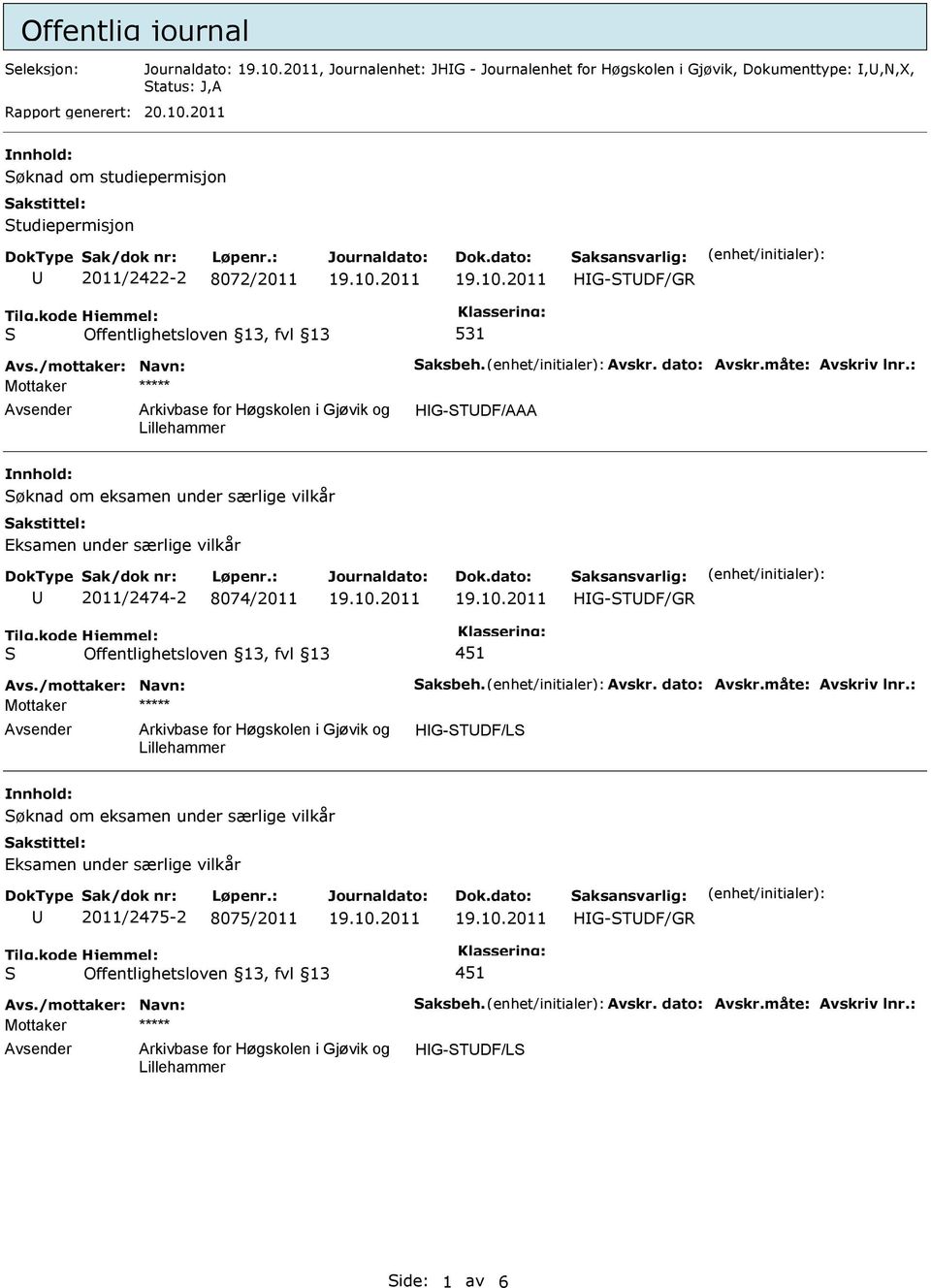 : HG-TDF/AAA øknad om eksamen under særlige vilkår Eksamen under særlige vilkår 2011/2474-2 8074/2011 451 Avs./mottaker: Navn: aksbeh. Avskr. dato: Avskr.