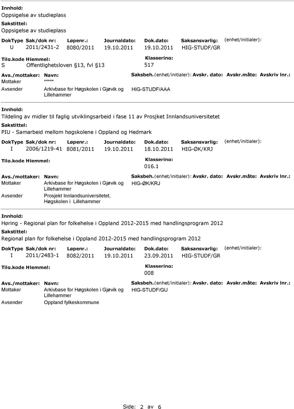 HG-ØK/KRJ 016.1 Avs./mottaker: Navn: aksbeh. Avskr. dato: Avskr.måte: Avskriv lnr.