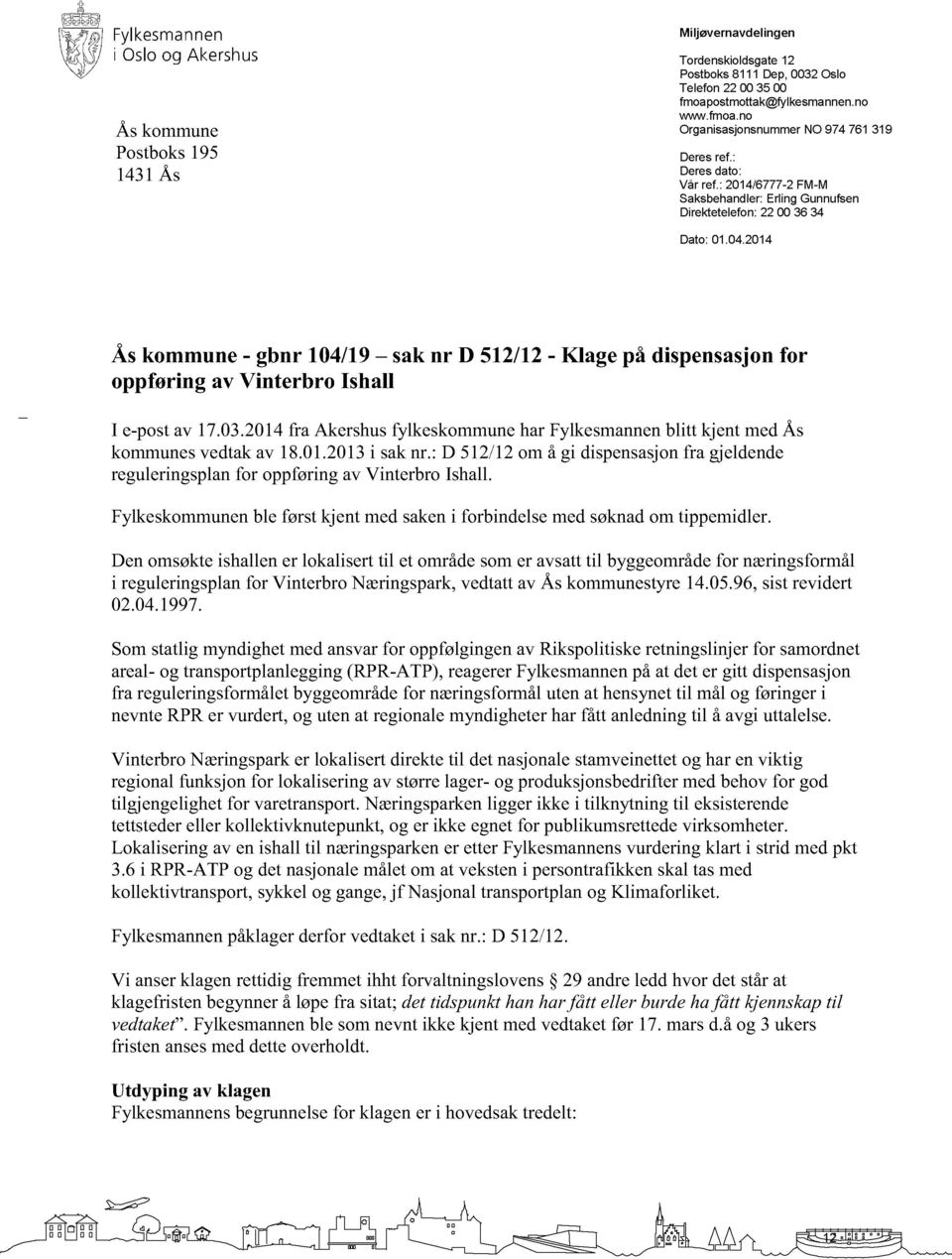 2014 Åskommune- gbnr 104/19 saknr D 512/12- Klage på dispensasjonfor oppføring av Vinterbro Ishall I e-postav 17.03.2014fra AkershusfylkeskommuneharFylkesmannenblitt kjent medås kommunesvedtakav 18.