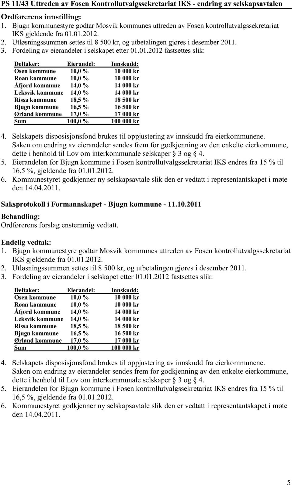 Fordeling av eierandeler i selskapet etter 01.