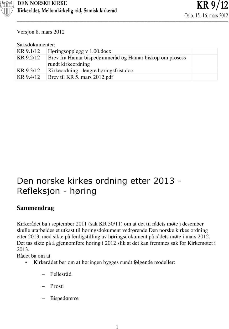 pdf Den norske kirkes ordning etter 2013 - Refleksjon - høring Sammendrag Kirkerådet ba i september 2011 (sak KR 50/11) om at det til rådets møte i desember skulle utarbeides et utkast til