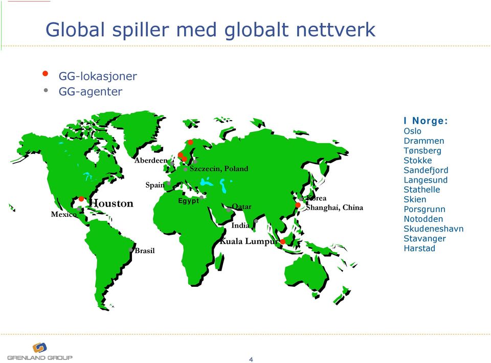 Lumpur Korea Shanghai, China I Norge: Oslo Drammen Tønsberg Stokke