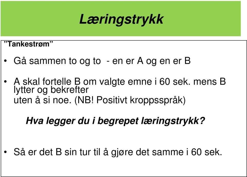 mens B lytter og bekrefter uten å si noe. (NB!