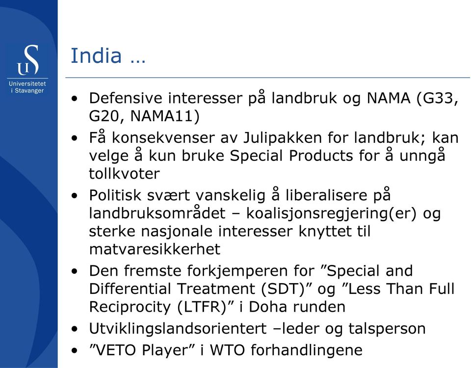 koalisjonsregjering(er) og sterke nasjonale interesser knyttet til matvaresikkerhet Den fremste forkjemperen for Special and