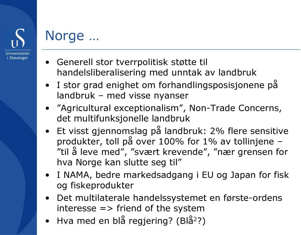 produkter, toll på over 100% for 1% av tollinjene til å leve med, svært krevende, nær grensen for hva Norge kan slutte seg til I NAMA, bedre