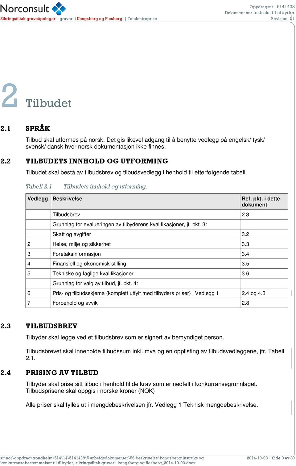 2 2 Helse, miljø og sikkerhet 3.3 3 Foretaksinformasjon 3.4 4 Finansiell og økonomisk stilling 3.5 5 Tekniske og faglige kvalifikasjoner 3.6 Grunnlag for valg av tilbud, jf. pkt.