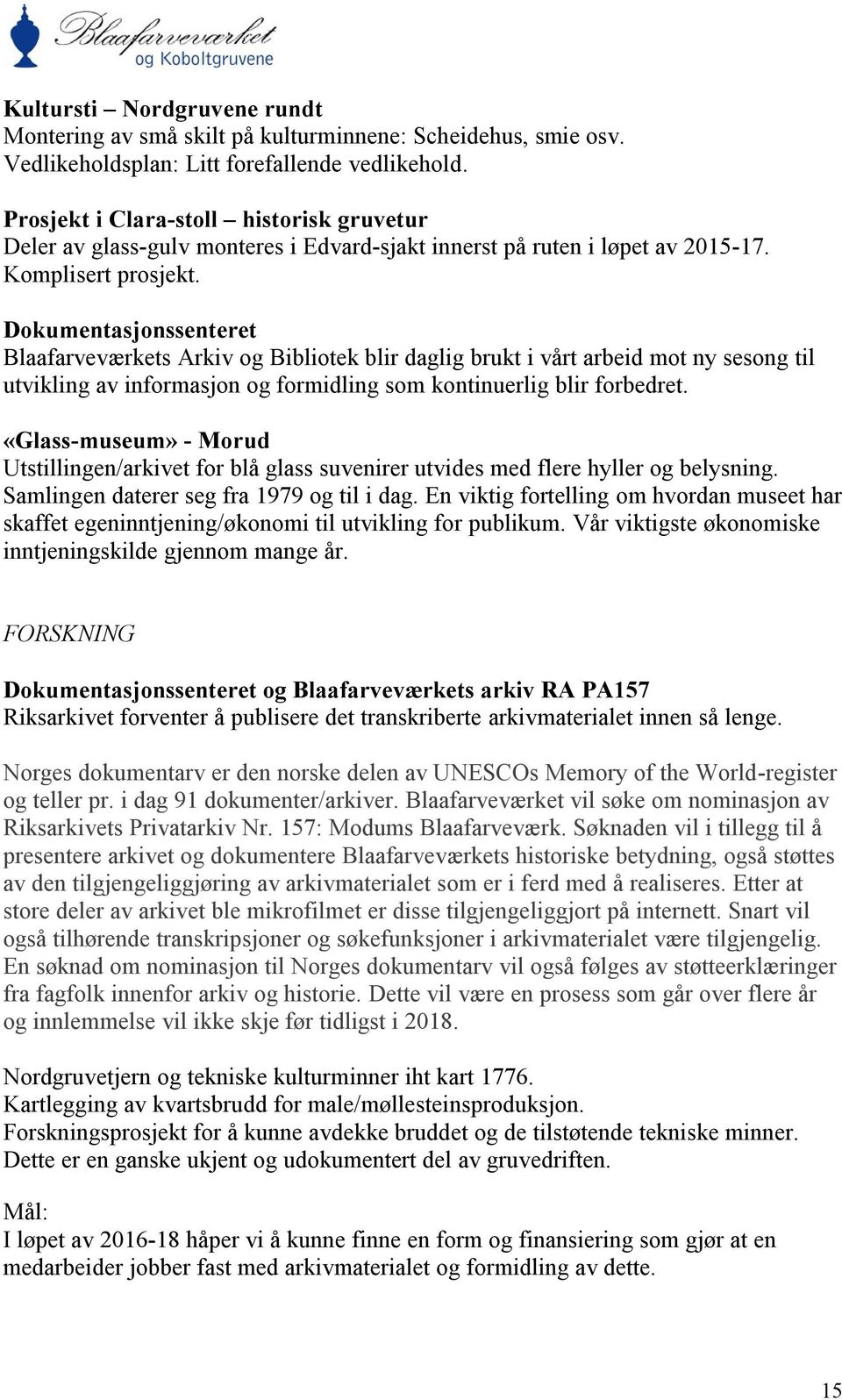 Dokumentasjonssenteret Blaafarveværkets Arkiv og Bibliotek blir daglig brukt i vårt arbeid mot ny sesong til utvikling av informasjon og formidling som kontinuerlig blir forbedret.