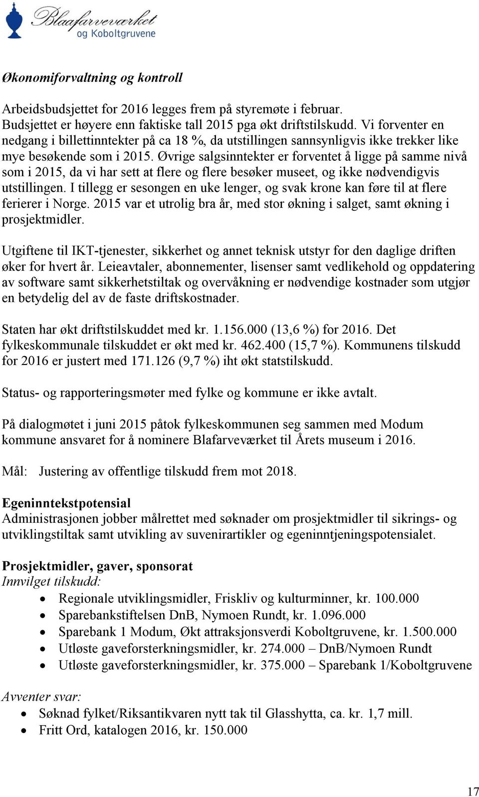 Øvrige salgsinntekter er forventet å ligge på samme nivå som i 2015, da vi har sett at flere og flere besøker museet, og ikke nødvendigvis utstillingen.