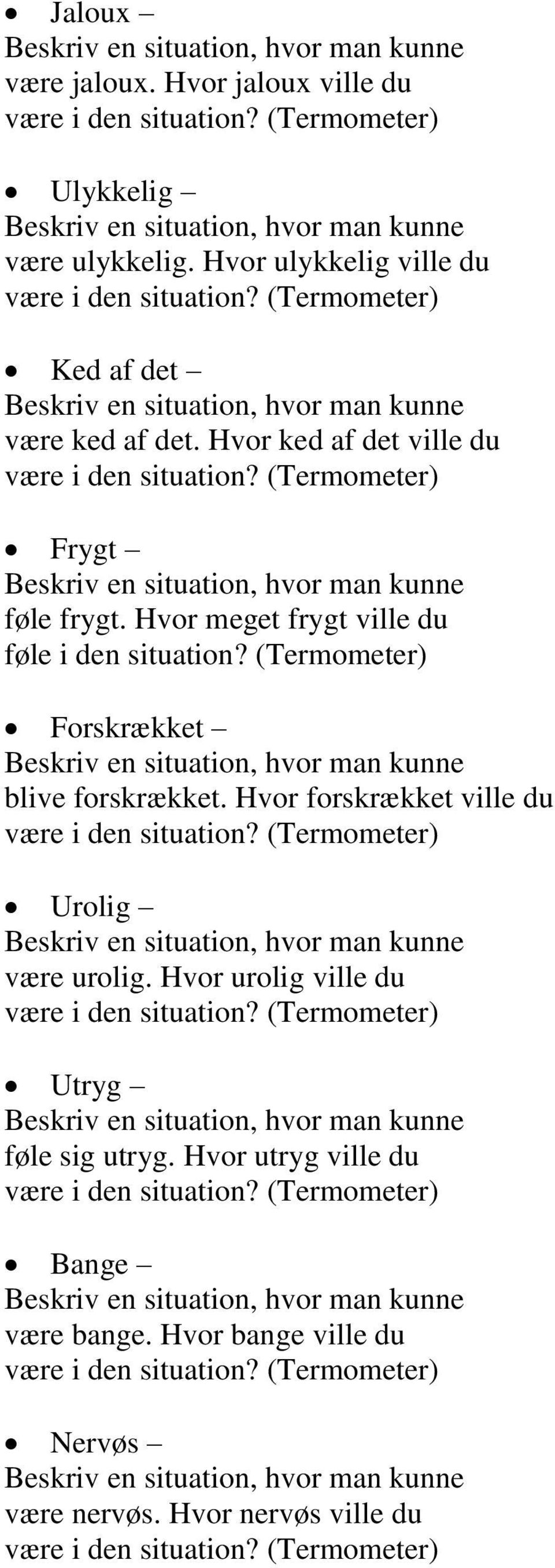 Hvor meget frygt ville du føle i den situation? (Termometer) Forskrækket blive forskrækket.