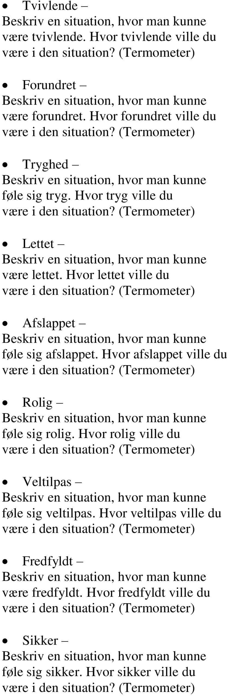 Hvor lettet ville du Afslappet føle sig afslappet. Hvor afslappet ville du Rolig føle sig rolig.