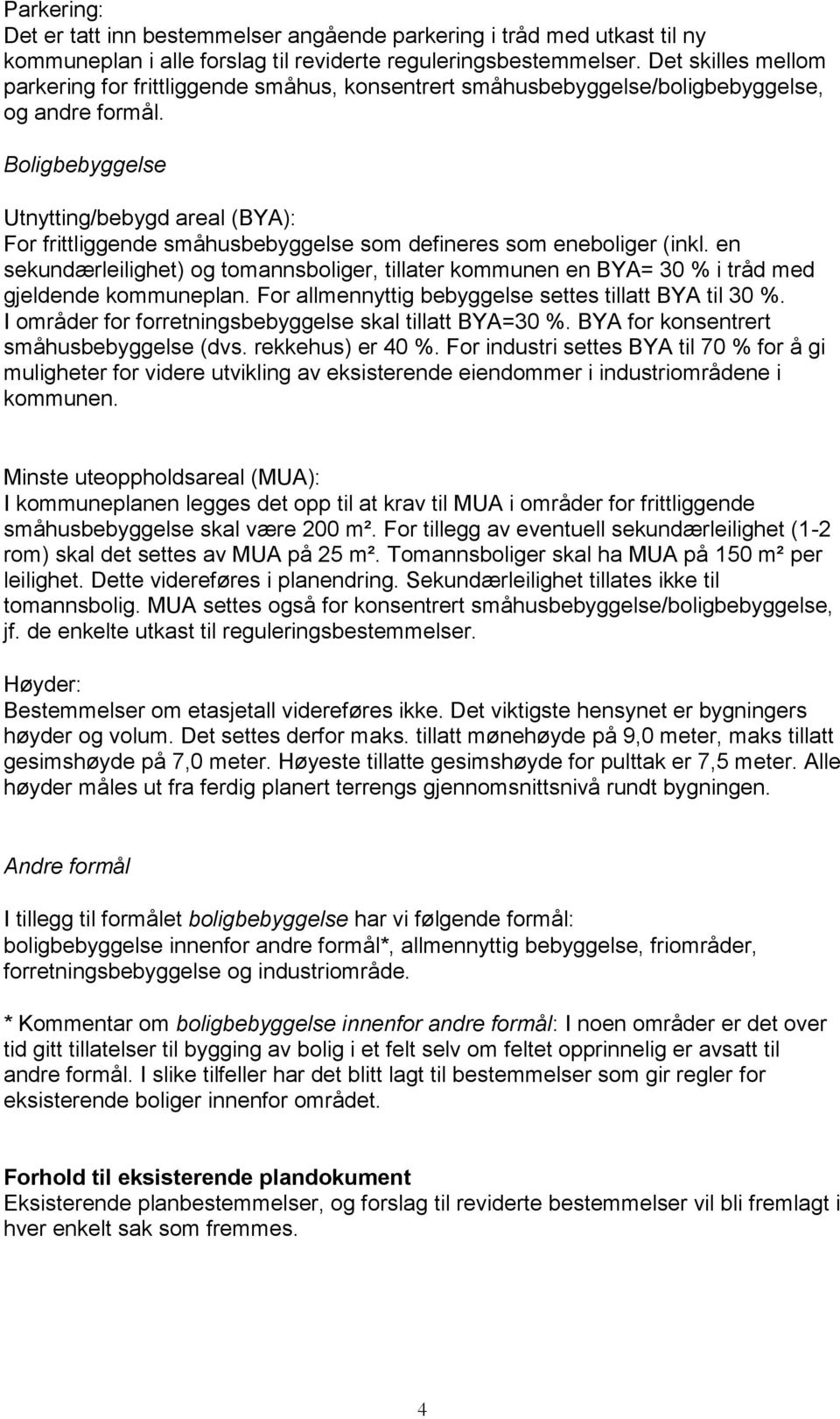 Boligbebyggelse Utnytting/bebygd areal (BYA): For frittliggende småhusbebyggelse som defineres som eneboliger (inkl.