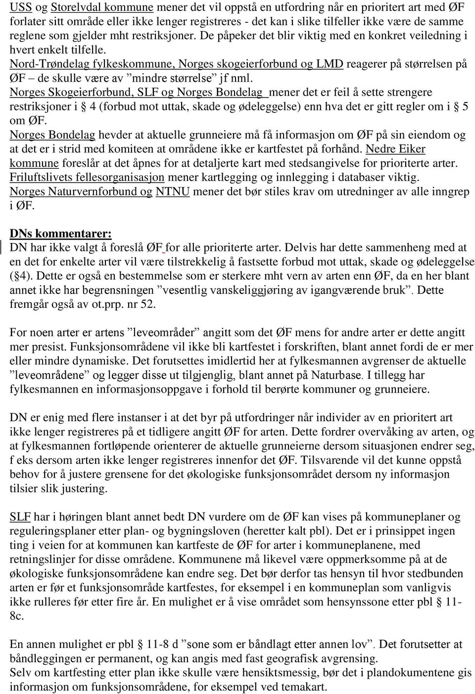 Nord-Trøndelag fylkeskommune, Norges skogeierforbund og LMD reagerer på størrelsen på ØF de skulle være av mindre størrelse jf nml.