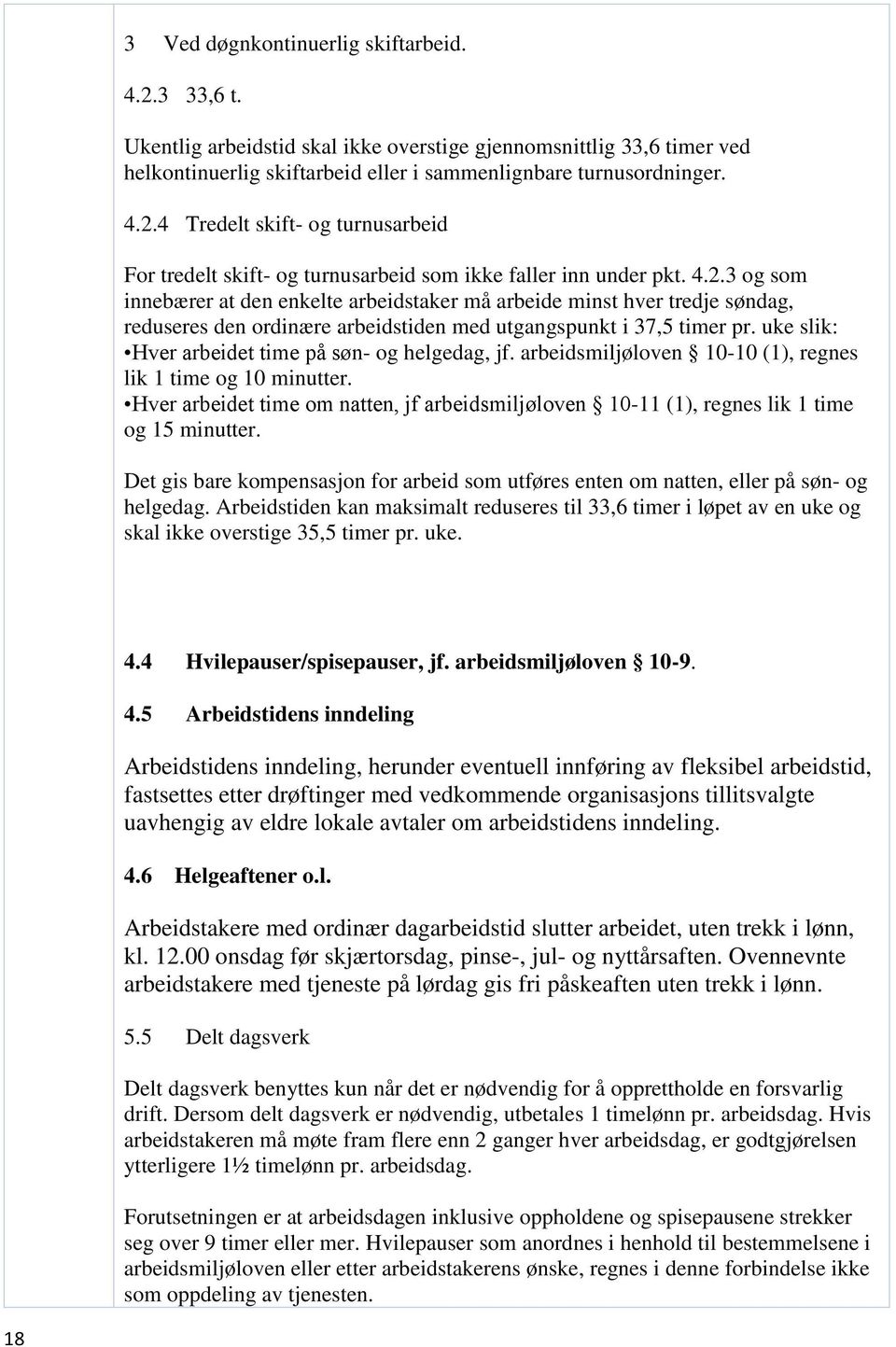 uke slik: Hver arbeidet time på søn- og helgedag, jf. arbeidsmiljøloven 10-10 (1), regnes lik 1 time og 10 minutter.