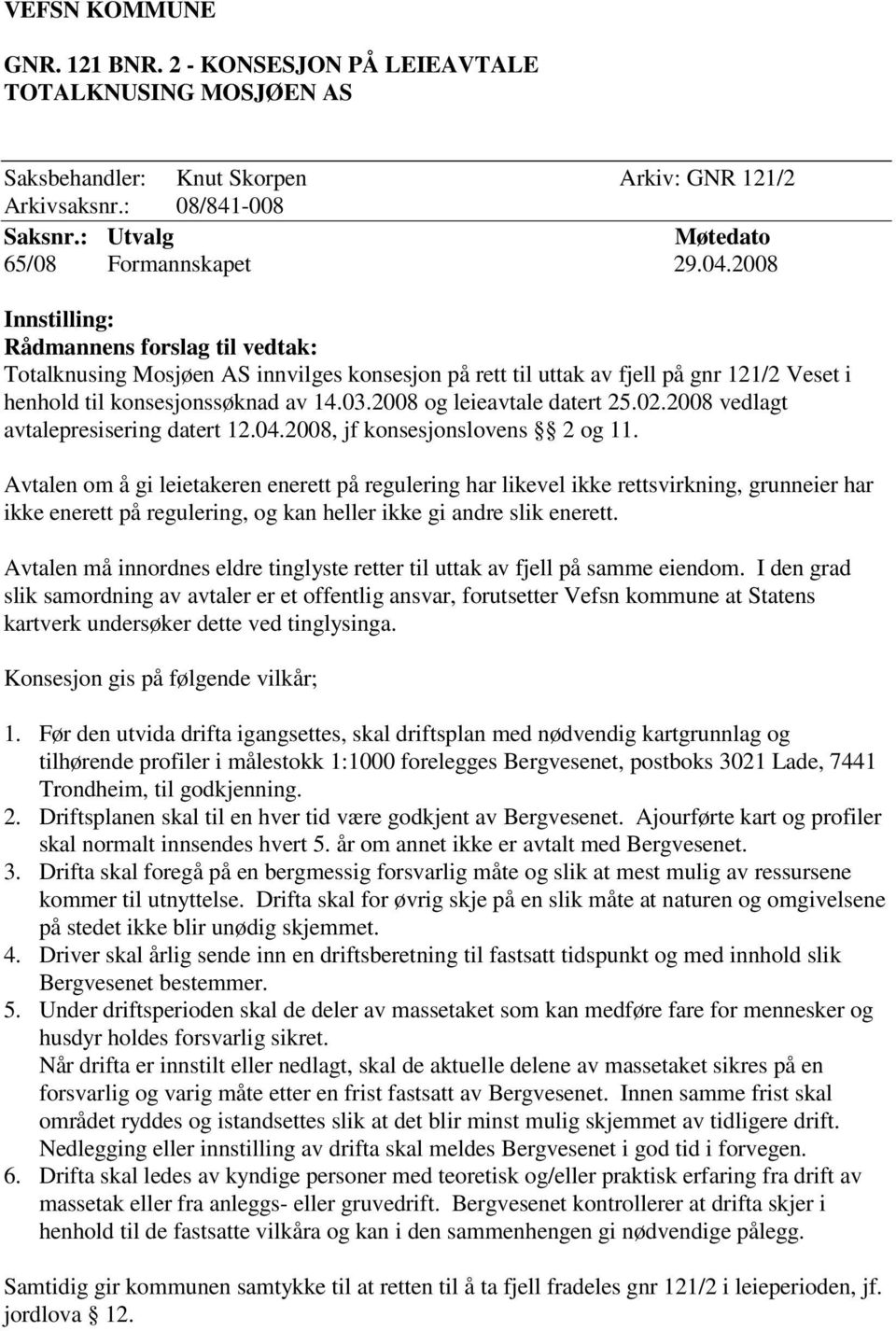 2008 og leieavtale datert 25.02.2008 vedlagt avtalepresisering datert 12.04.2008, jf konsesjonslovens 2 og 11.