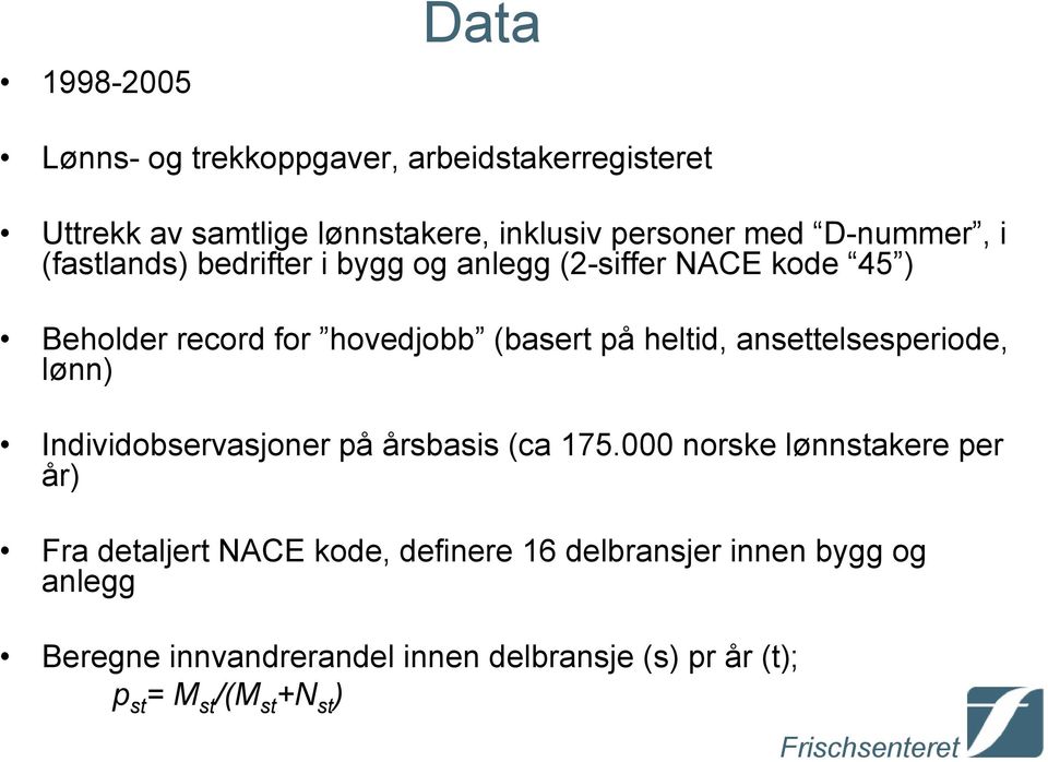 heltid, ansettelsesperiode, lønn) Individobservasjoner på årsbasis (ca 175.